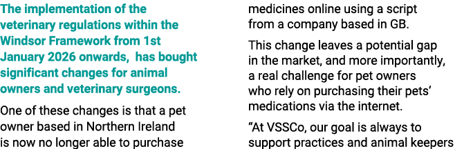 The implementation of the veterinary regulations within the Windsor Framework from 1st January 2026 onwards, has boug...