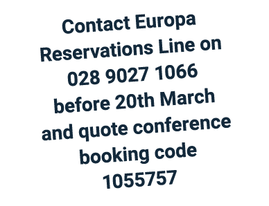 Contact Europa Reservations Line on 028 9027 1066 before 20th March and quote conference booking code 1055757 
