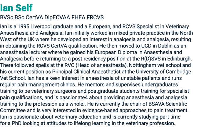 Ian Self BVSc BSc CertVA DipECVAA FHEA FRCVS Ian is a 1995 Liverpool graduate and a European, and RCVS Specialist in ...