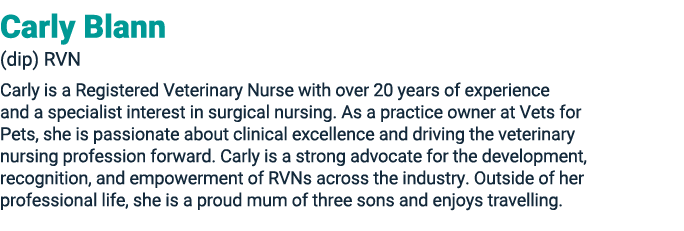 Carly Blann (dip) RVN Carly is a Registered Veterinary Nurse with over 20 years of experience and a specialist intere...