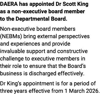 DAERA has appointed Dr Scott King as a non executive board member to the Departmental Board. Non executive board memb...