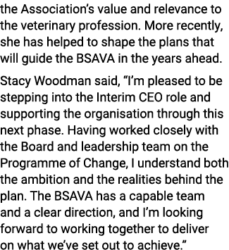 the Association’s value and relevance to the veterinary profession. More recently, she has helped to shape the plans ...