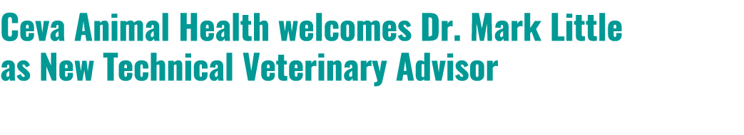 Ceva Animal Health welcomes Dr. Mark Little as New Technical Veterinary Advisor