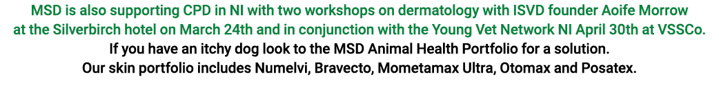 MSD is also supporting CPD in NI with two workshops on dermatology with ISVD founder Aoife Morrow at the Silverbirch ...