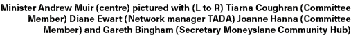 Minister Andrew Muir (centre) pictured with (L to R) Tiarna Coughran (Committee Member) Diane Ewart (Network manager ...