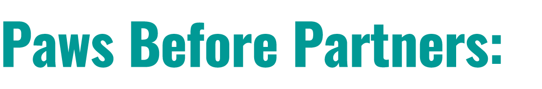 Paws Before Partners: 