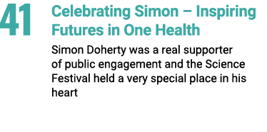 41 Celebrating Simon – Inspiring Futures in One Health Simon Doherty was a real supporter of public engagement and th...