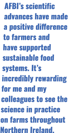 AFBI’s scientific advances have made a positive difference to farmers and have supported sustainable food systems. It...
