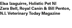 Elsa Izaguirre, Holistic Pet NI Zara Bell, Royal Canin & Bill Penton, N.I. Veterinary Today Magazine