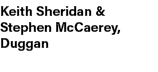 Keith Sheridan & Stephen McCaerey, Duggan