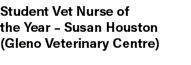 Student Vet Nurse of the Year – Susan Houston (Gleno Veterinary Centre)