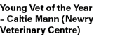Young Vet of the Year – Caitie Mann (Newry Veterinary Centre)