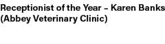 Receptionist of the Year – Karen Banks (Abbey Veterinary Clinic)
