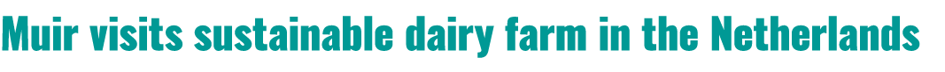 Muir visits sustainable dairy farm in the Netherlands 