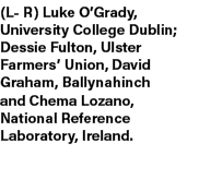 (L R) Luke O’Grady, University College Dublin; Dessie Fulton, Ulster Farmers’ Union, David Graham, Ballynahinch and C...