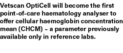 Vetscan OptiCell will become the first point of care haematology analyser to offer cellular haemoglobin concentration...