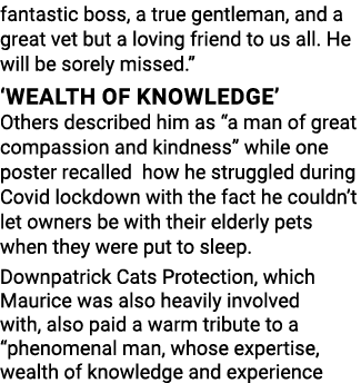 fantastic boss, a true gentleman, and a great vet but a loving friend to us all  He will be sorely missed    Wealth o   