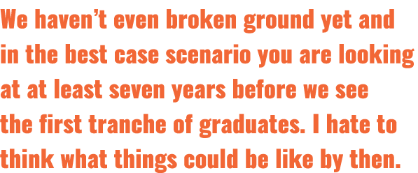 We haven t even broken ground yet and in the best case scenario you are looking at at least seven years before we see   