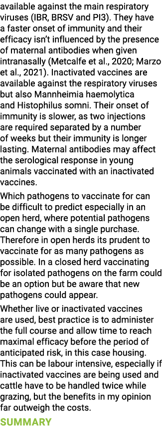 available against the main respiratory viruses (IBR, BRSV and PI3)  They have a faster onset of immunity and their ef   