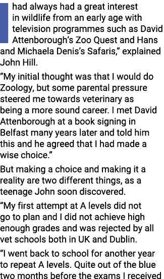 I had always had a great interest in wildlife from an early age with television programmes such as David Attenborough   