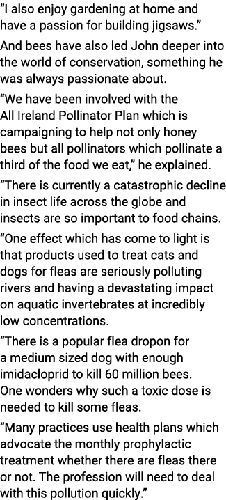  I also enjoy gardening at home and have a passion for building jigsaws   And bees have also led John deeper into the   