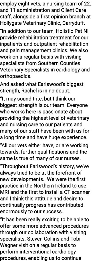 employ eight vets, a nursing team of 22, and 11 administration and Client Care staff, alongside a first opinion branc   