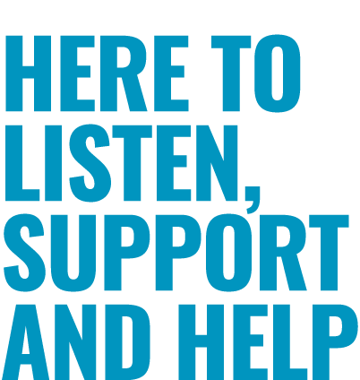 Here to listen, support and help