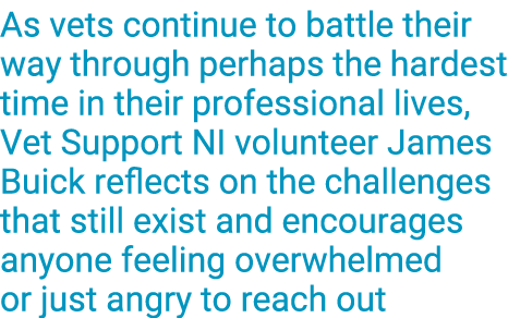 As vets continue to battle their way through perhaps the hardest time in their professional lives, Vet Support NI vol   