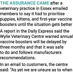 The assurance came after a veterinary practice in Essex emailed members to say it had to prioritise puppies, kittens,   