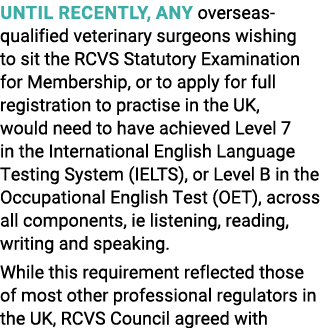 Until recently, any overseas-qualified veterinary surgeons wishing to sit the RCVS Statutory Examination for Membersh   
