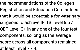 the recommendations of the College s Registration and Education Committees that it would be acceptable for veterinary   