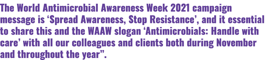 The World Antimicrobial Awareness Week 2021 campaign message is  Spread Awareness, Stop Resistance , and it essential   