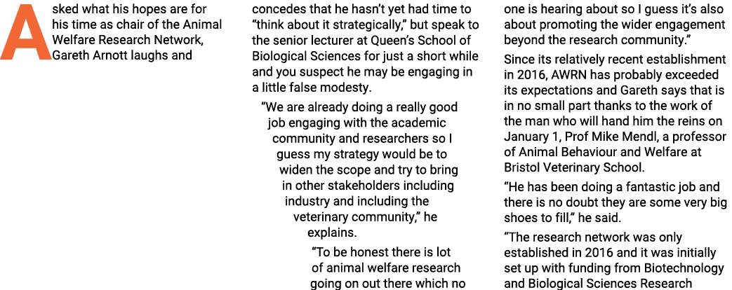 Asked what his hopes are for his time as chair of the Animal Welfare Research Network, Gareth Arnott laughs and conce   