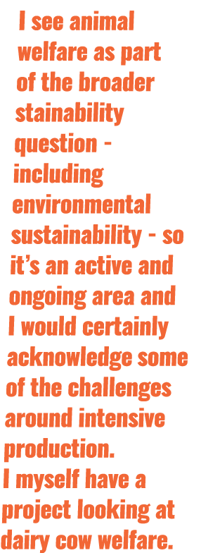 I see animal welfare as part of the broader stainability question - including environmental sustainability - so it s    
