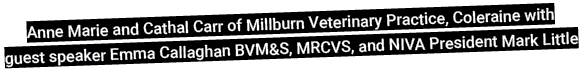 Anne Marie and Cathal Carr of Millburn Veterinary Practice, Coleraine with guest speaker Emma Callaghan BVM&S, MRCVS,   