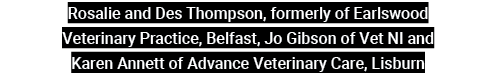 Rosalie and Des Thompson, formerly of Earlswood Veterinary Practice, Belfast, Jo Gibson of Vet NI and Karen Annett of   