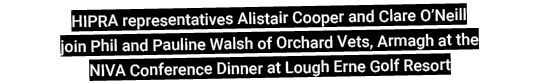 HIPRA representatives Alistair Cooper and Clare O Neill join Phil and Pauline Walsh of Orchard Vets, Armagh at the NI   