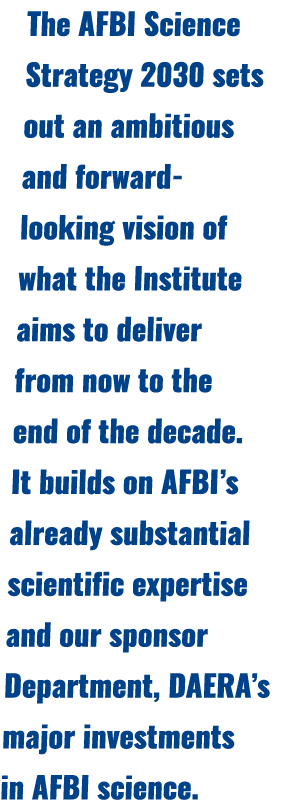 The AFBI Science Strategy 2030 sets out an ambitious and forward looking vision of what the Institute aims to deliver...