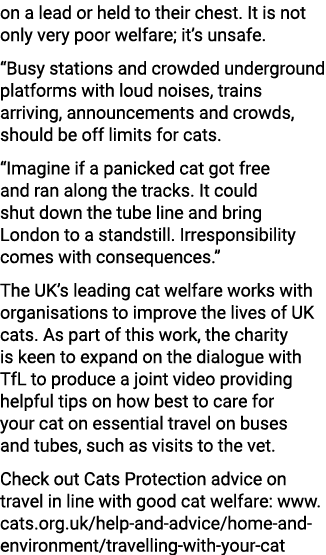 on a lead or held to their chest. It is not only very poor welfare; it’s unsafe. “Busy stations and crowded undergrou...