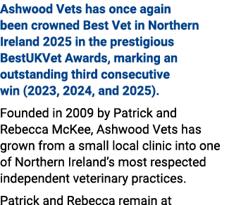 Ashwood Vets has once again been crowned Best Vet in Northern Ireland 2025 in the prestigious BestUKVet Awards, marki...