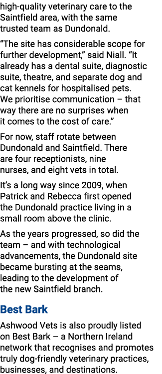 high quality veterinary care to the Saintfield area, with the same trusted team as Dundonald. “The site has considera...