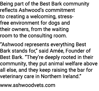Being part of the Best Bark community reflects Ashwood’s commitment to creating a welcoming, stress free environment ...