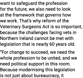 want to safeguard the profession for the future, we also need to look at the framework that governs how we work. That...