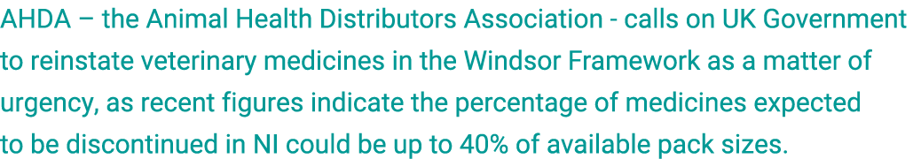 AHDA – the Animal Health Distributors Association calls on UK Government to reinstate veterinary medicines in the Win...