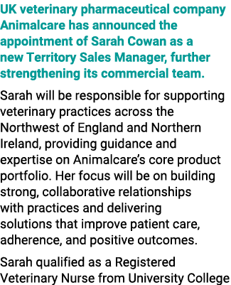 UK veterinary pharmaceutical company Animalcare has announced the appointment of Sarah Cowan as a new Territory Sales...