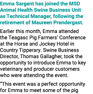 Emma Sargent has joined the MSD Animal Health Swine Business Unit as Technical Manager, following the retirement of M...