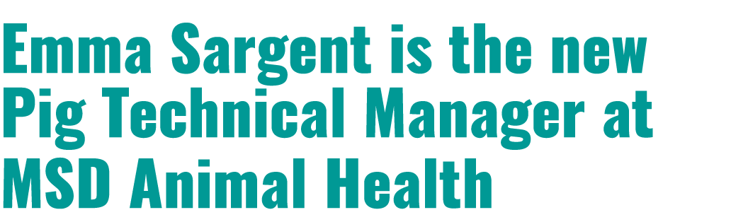 ﻿Emma Sargent is the new Pig Technical Manager at MSD Animal Health