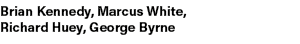 Brian Kennedy, Marcus White, Richard Huey, George Byrne