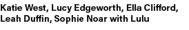 Katie West, Lucy Edgeworth, Ella Clifford, Leah Duffin, Sophie Noar with Lulu