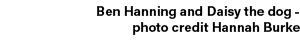 Ben Hanning and Daisy the dog photo credit Hannah Burke 
